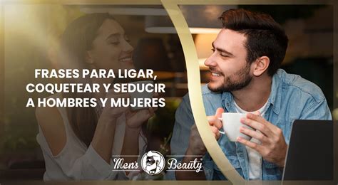 frases para coquetear a una mujer por chat|100 frases para ligar graciosas, ingeniosas y atrevidas。